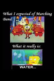 Normally We Spell Out Our Team Name During Our Cadences At The End Of Parades We Say Water Water W Marching Band Marching Band Memes Marching Band Humor