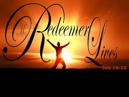 Job 19:25 “As for me, I know that my Redeemer lives,And at the ...