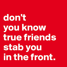 Check spelling or type a new query. Don T You Know True Friends Stab You In The Front Post By Alco Guerrero On Boldomatic