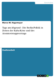 Sie versuchten und taten es auch, dafuer auf kuba a raketen aufzustellen. Tage Am Abgrund Die Berlin Politik In Zeiten Der Kuba Krise Grin