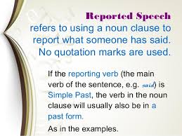 As a noun clause does the work of a noun, it can be subject to a sentence, object of a transitive verb, object of a preposition, apposition to a noun, or complement to a linking verb. Reported Speech Verb Form In Noun Clause