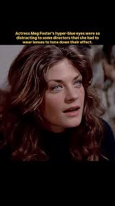 Actress Meg Foster is known for having some of the most striking blue eyes  in Hollywood. Her pale, almost icy eye color was so intense