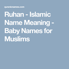 Ruhan Islamic Name Meaning Baby Names For Muslims Names With Meaning Muslim Boy Names Muslim Baby Boy Names