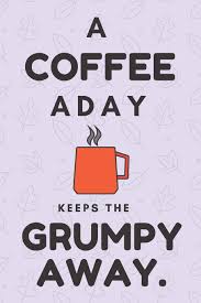 You\'ll discover inspiring words by einstein, keller, thoreau, gandhi, confucius (with great images too). Buy A Coffee A Day Keeps The Grumpy Away Funny Quote Notebook College Ruled 6x9 120 Pages Book Online At Low Prices In India A Coffee A Day Keeps The Grumpy