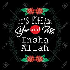 When writing god willing in arabic/english, we should not write it as inshallah or inshallah because it means create allah. It S Forever You And Me Insha Allah Muslim Quote Royalty Free Cliparts Vectors And Stock Illustration Image 140406177
