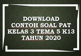 Dan jika dirasa bermanfaat silahkan dibagikan lagi lewat jejaring sosial seperti. Download Contoh Soal Pat Kelas 3 Tema 5 K13 Tahun 2020 Beritapppk Com