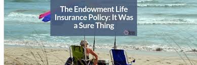 Check spelling or type a new query. The Endowment Policy Was A Sure Thing The Insurance Pro Blog