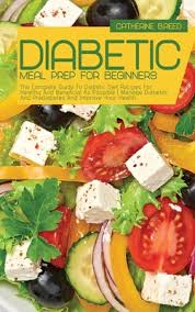 Maybe you would like to learn more about one of these? Diabetic Meal Prep For Beginners The Complete Guide To Diabetic Diet Recipes For Healthy And Beneficial As Possible Manage Diabetes And Prediabetes A Hardcover The Concord Bookshop Established 1940