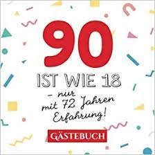 90 Ist Wie 18 Nur Mit 72 Jahren Erfahrung Gastebuch Zum 90 Geburtstag Fur Mann Oder Frau 90 Jahre Geschenk Lustige Deko Buch Fur Gluckwunsche Und Fotos Der
