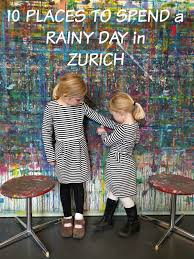 Our Top 10 Family Rainy Day Activities In Zurich With Our Kids These Activities Our Kids Have Asked To Do Over Kid Friendly Hotels Zurich Rainy Day Activities