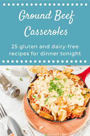 25 Gluten And Dairy Free Ground Beef Casserole Recipes In 2020 Beef Casserole Recipes Dairy Free Hamburger Recipes Ground Beef Casserole Recipes