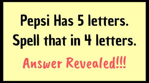 Riddle Pepsi Has 5 Letters Spell That In 4 Letters Youtube