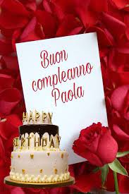 Buon Compleanno Paola Buon Compleanno Auguri Di Buon Compleanno Auguri Di Compleanno
