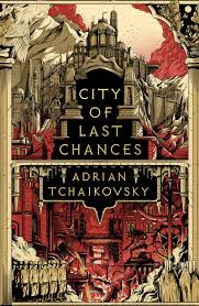 City of Last Chances by Adrian Tchaikovsky | Goodreads