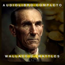 La ciencia de hacerse rico en Audiolibro de Wallace Wattles