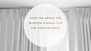 Window Should I Fit The Curtain Pole