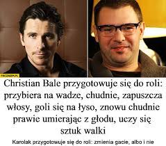 Najlepsze tablice użytkownika agata karolak. Christian Bale Przygotowuje Sie Do Roli Zmieniajac Sie Karolak Zmienia Gacie Albo I Nie Paczaizm Pl
