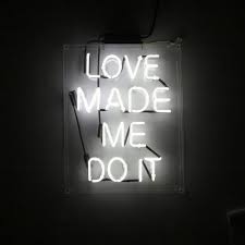 Love Made Me Do It Love Love Quotes Quotes Quote Tumblr Love Sayings Neon Signs Neon Quotes Neon Box
