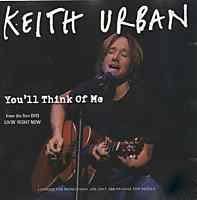 It was released in january 2004 as the fourth and final single from his 2002 album golden road. You Ll Think Of Me By Keith Urban Single Capitol Nashville 0946 3 45620 2 7 Reviews Ratings Credits Song List Rate Your Music