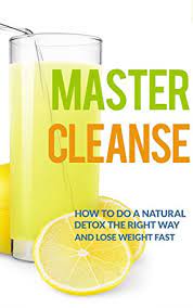 The master cleanse (also called the lemonade diet) is a modified juice this master cleanser is a liquid diet that provides a healthy amount of calories and nutrients specifically suited for cleansing, all. Master Cleanse How To Do A Natural Detox The Right Way And Lose Weight Fast Lemonade Diet Master Cleanse Diet Detox Diet Maple Syrup Diet Kindle Edition By Williams Susan T