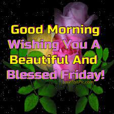 Good Morning Wishing You A Beautiful And Blessed Friday Good Morning Wishes Blessed Friday Morning Wish
