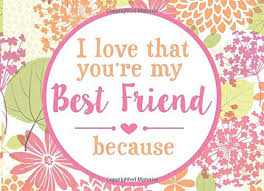 Unique designs in stock now. I Love That You Re My Best Friend Because Prompted Book To Write The Reasons Why You Love Your Bff I Love You Because Book River Breeze Press 9781792984815 Amazon Com Books