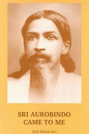 Sri Aurobindo came to Me
