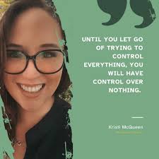 As not only a resident but former mayor of Control Freak town, letting go  of control was one of the hardest lessons for me to learn.