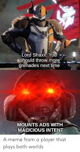 A slipping gear in your m203 grenade l. Lord Shaxx You Should Throw More Grenades Next Time Mounts Ads With Malicious Intent Imgflipcom A Meme From A Player That Plays Both Worlds Destiny Meme On Me Me