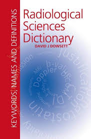 Expanded definitions, etymologies, and usage notes. Radiological Sciences Dictionary Pdf
