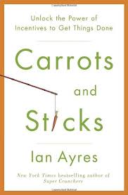 Thus, an individual is given carrot i.e. Carrots And Sticks Unlock The Power Of Incentives To Get Things Done Ayres Ian 9780553807639 Amazon Com Books