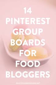 14 Pinterest Group Boards For Food Bloggers Food Blogger Food Blogging Resources Pinterest Group