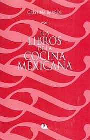 Y, sobre todo, me di cuenta de que la cocina va muy. Libros De La Cocina Mexicana Los Barros Cristina Libro En Papel 9786074550740 Libreria El Sotano