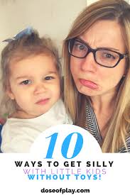 10 Ways to Get Silly with Little Kids — Dose of Play