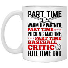 Below is a rundown of my top 9 father's day gifts for active dads. Gifts For Baseball Dads Part Time Warm Up Partner Full Time Dad Baseball Dad Mug Cubebik