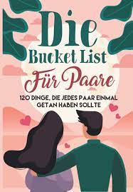 Die Bucket List für Paare: 120 Dinge, die jedes Paar unbedingt einmal getan  haben sollte : Blumenhoff, Lisa: Amazon.de: Bücher