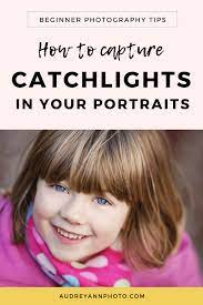 How To Get Catchlights In Photography With Natural Light Live Snap Love Photography Tips For Beginners Photography For Beginners Dslr Photography Tips