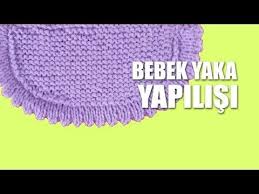 Bebek Yaka Yapilisi Bebek Orgulerinde Yaka Nasil Yapilir Youtube Orgu Baby Knitting Patterns Bebek