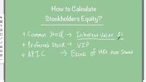Stockholder's equity can also be calculated by taking the sum of share capital and retained earnings and deducting treasury stock. Stockholders Equity How To Calculate Youtube