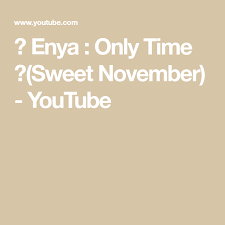 Enya Only Time Sweet November Youtube Sweet November Music Songs Sweet