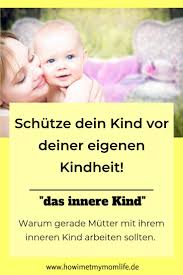 Warum Dein Inneres Kind Dich Als Mutter Beeinflusst Inneres Kind Leben Ohne Kinder Und Unerzogen Leben