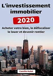 Ebook L Investissement Immobilier 2020 Acheter Votre Bien Le Defiscaliser Le Louer Et Devenir Ren Succes
