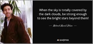 Amazing quotes to bring inspiration, personal clouds have the power to change even the morose mood to a lighter one. Mehmet Murat Ildan Quote When The Sky Is Totally Covered By The Dark Clouds