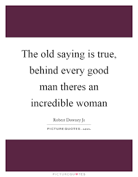 There is no greater man than the man ,that can acknowledge the woman standing right next to him ! Behind Every Good Picture Quotes Picture Of Quote