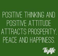Positive Attitude And Positive Thinking Attracts Prosperity Peace And Happiness Positive Thinking Positive Attitude Positivity