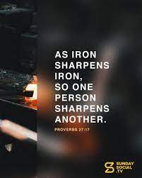 New american standard bible as iron sharpens iron, so one person sharpens another. As Iron Sharpens Iron So One Person Sharpens Another Proverbs 27 17 Sunday Social