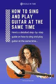 How To Sing And Play Guitar At The Same Time Beginner Tips Playing Guitar Singing Tips Learn Singing
