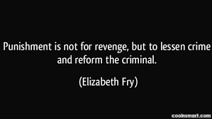 Quote Punishment Is Not For Revenge But To Lessen Crime And Reform The Coolnsmart
