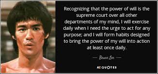 Bruce Lee quote: Recognizing that the power of will is the supreme court...