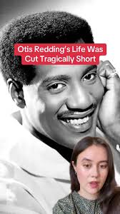 Remembering Otis Redding: A Tragic Life Cut Short